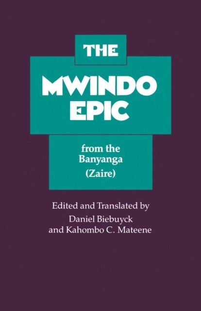 Kahombo C. Mateene, Daniel Biebuyck - Mwindo Epic from the Banyanga, E-bok