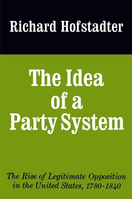 Richard Hofstadter - Idea of a Party System, E-bok