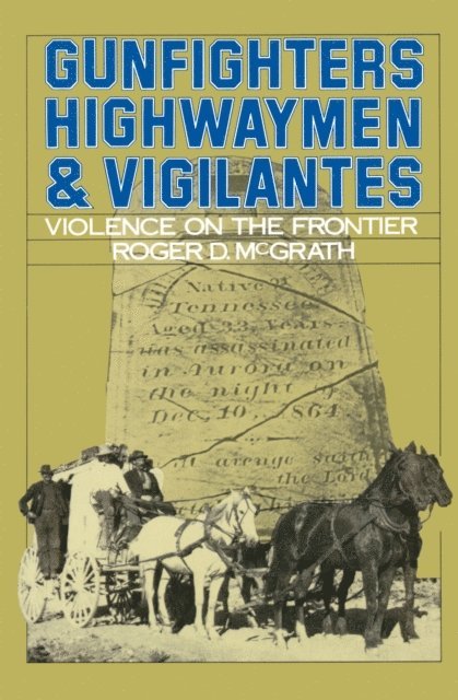 Roger D. McGrath - Gunfighters, Highwaymen, and Vigilantes, E-bok