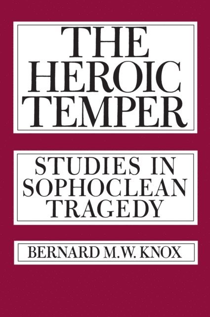 Bernard M. Knox - Heroic Temper, E-bok