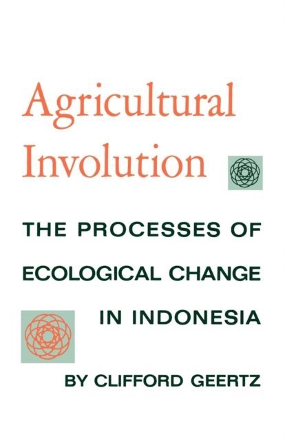 Clifford Geertz - Agricultural Involution, E-bok