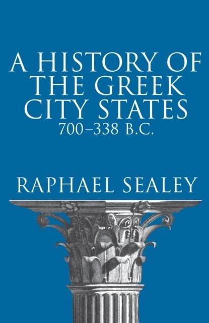 Raphael Sealey - History of the Greek City States, 700-338 B. C., E-bok
