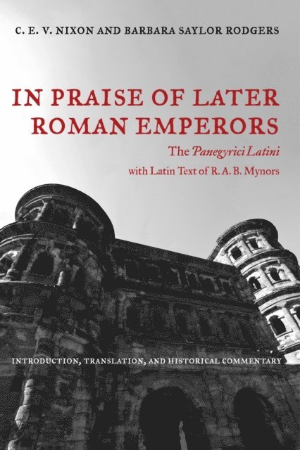 Barbara Saylor Rodgers, C. E. V. Nixon - In Praise of Later Roman Emperors, E-bok