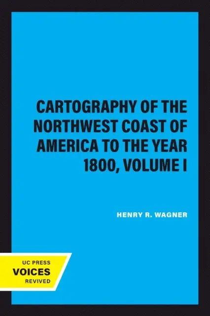 Henry R. Wagner - Cartography of the Northwest Coast of America to the Year 1800, Volume I, E-bok. Tillgänglighet: Lägg i varukorg