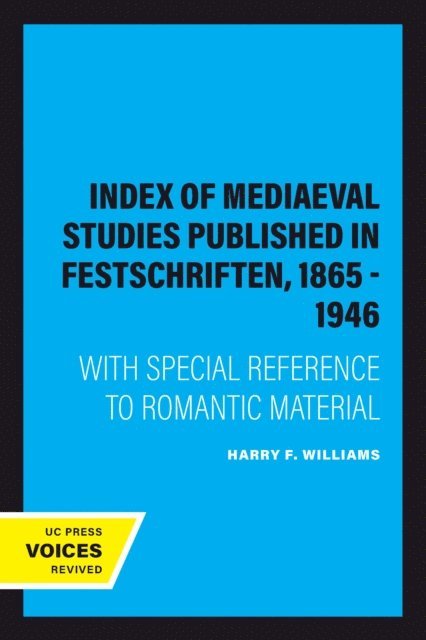 Harry F. Williams - Index of Mediaeval Studies Published in Festschriften, 1865 - 1946, E-bok