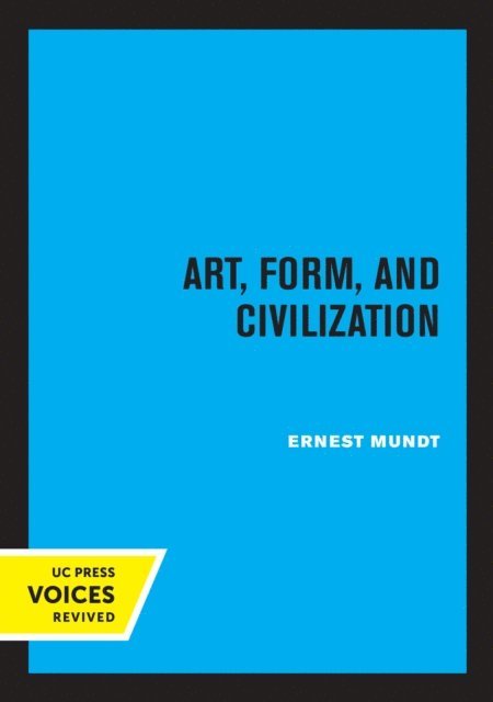 Ernest Mundt - Art, Form, and Civilization, E-bok
