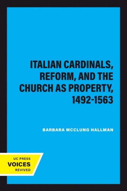 Barbara Mcclung Hallman - Italian Cardinals, Reform, and the Church as Property, 1492-1563, E-bok