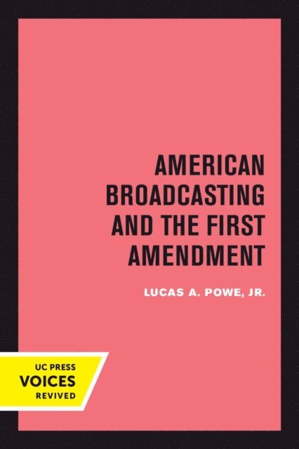 Lucas A. Powe - American Broadcasting and the First Amendment, E-bok