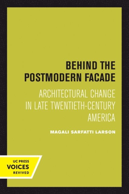 Magali Sarfatti Larson - Behind the Postmodern Facade, E-bok