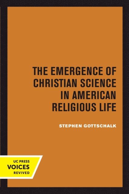 Stephen Gottschalk - Emergence of Christian Science in American Religious Life, E-bok