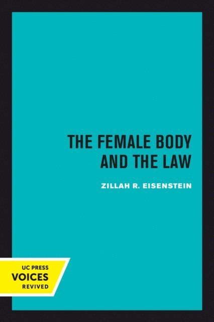 Zillah R. Eisenstein - Female Body and the Law, E-bok