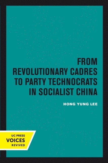 Hong Yung Lee - From Revolutionary Cadres to Party Technocrats in Socialist China, E-bok