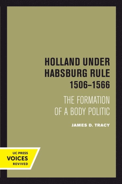 James D. Tracy - Holland Under Habsburg Rule, 1506-1566, E-bok