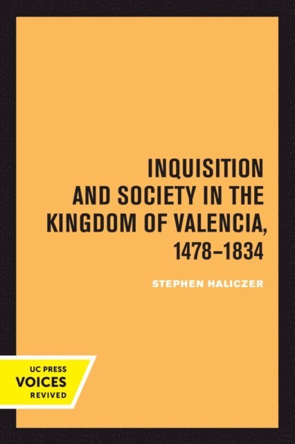 Stephen Haliczer - Inquisition and Society in the Kingdom of Valencia, 1478-1834, E-bok