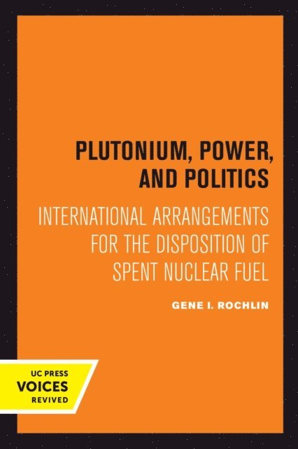 Gene I. Rochlin - Plutonium, Power, and Politics, E-bok