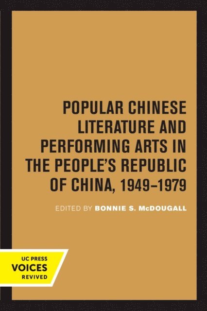 Bonnie S. McDougall - Popular Chinese Literature and Performing Arts in the People's Republic of China, 1949-1979, E-bok