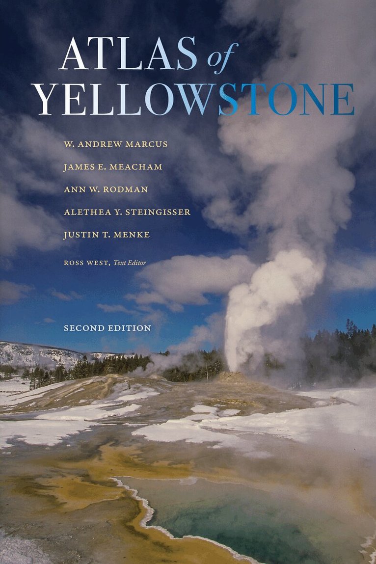 W. Andrew Marcus, James E. Meacham, Ann W. Rodman, Alethea Y. Steingisser, Justin T. Menke, Ross West - Atlas of Yellowstone, Inbunden