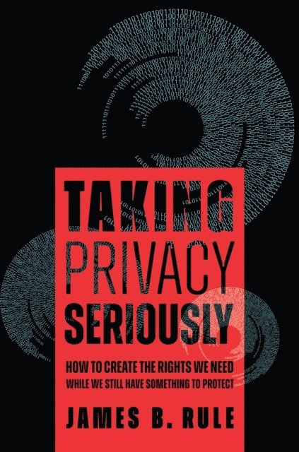 James B. Rule - Taking Privacy Seriously, E-bok