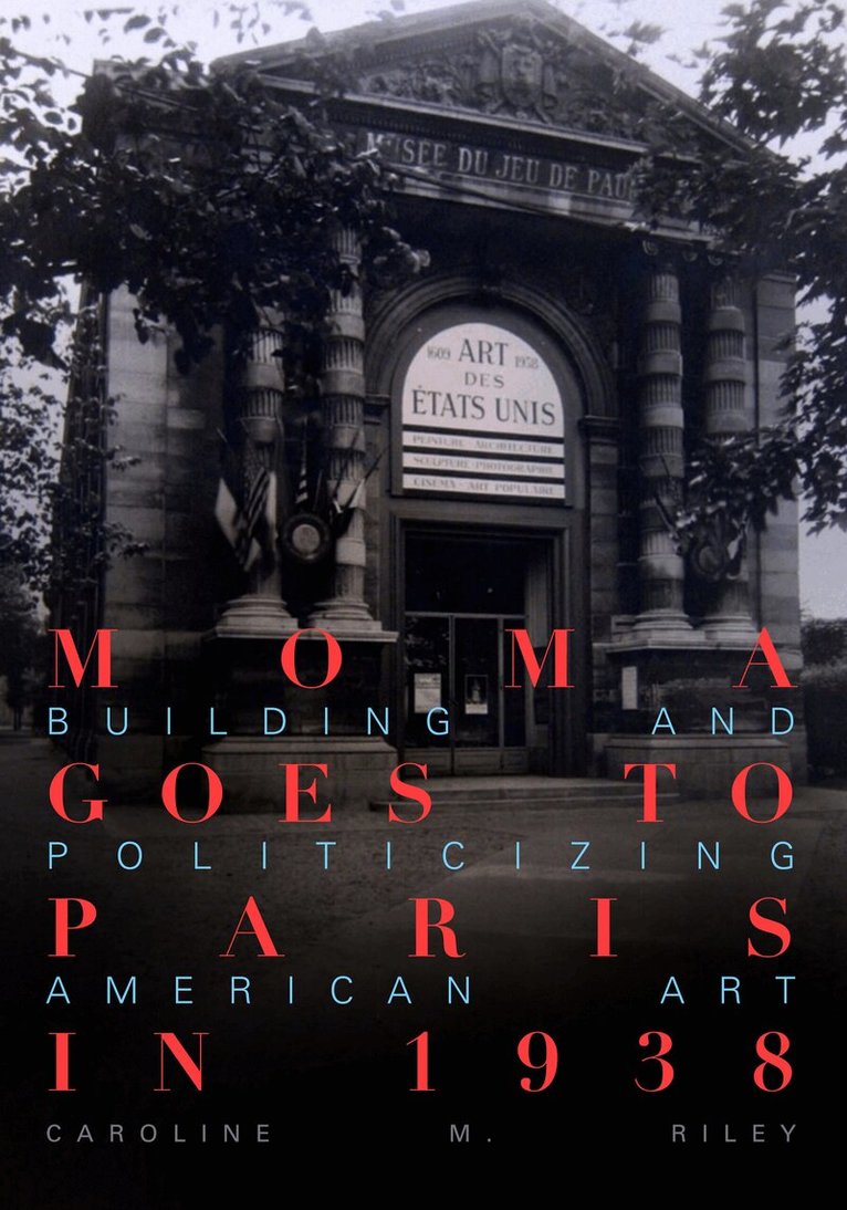 Caroline M. Riley - MoMA Goes to Paris in 1938, Inbunden
