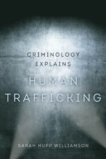 Sarah Hupp Williamson - Criminology Explains Human Trafficking, E-bok