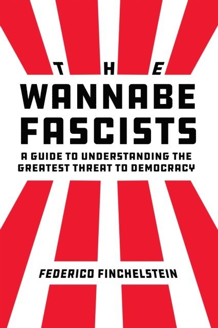 Federico Finchelstein - Wannabe Fascists, E-bok