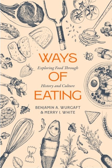 Merry White, Benjamin Aldes Wurgaft - Ways of Eating, E-bok