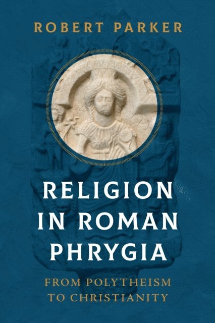 Robert Parker - Religion in Roman Phrygia, E-bok