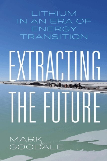 Mark Goodale - Extracting the Future, E-bok