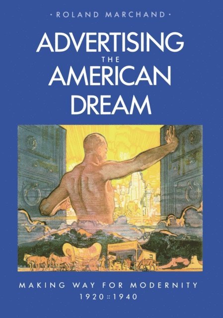 Roland Marchand - Advertising the American Dream, E-bok