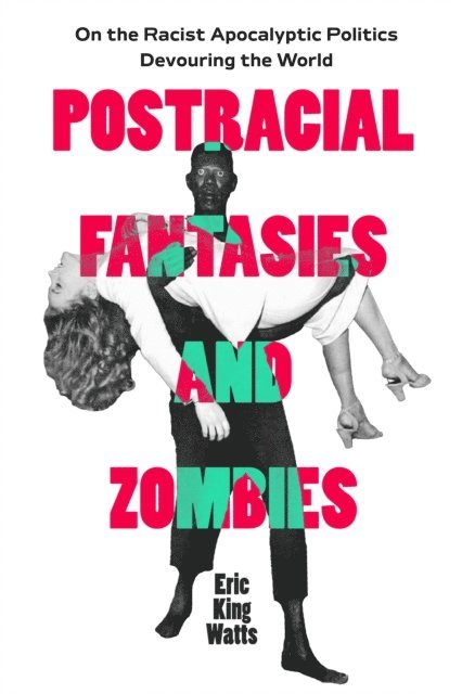 Eric King Watts - Postracial Fantasies and Zombies, E-bok