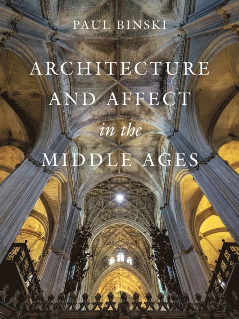 Paul Binski - Architecture and Affect in the Middle Ages, E-bok