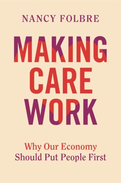 Nancy Folbre - Making Care Work, E-bok