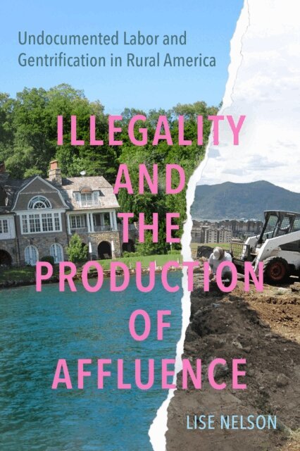 Lise Nelson - Illegality and the Production of Affluence, E-bok