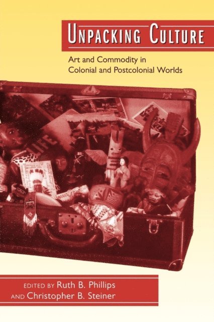 Christopher B. Steiner, Ruth B. Phillips - Unpacking Culture, E-bok
