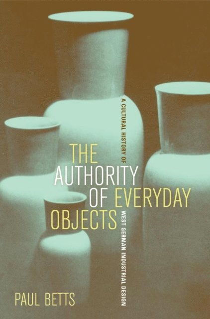 Paul Betts - Authority of Everyday Objects, E-bok