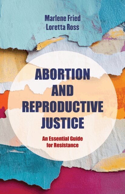 Loretta J. Ross, Marlene Gerber Fried - Abortion and Reproductive Justice, E-bok