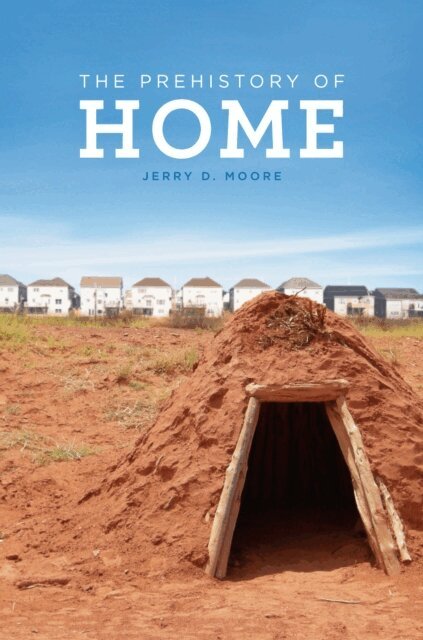 Jerry D. Moore - Prehistory of Home, E-bok