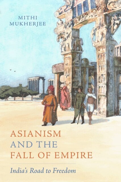 Mithi Mukherjee - Asianism and the Fall of Empire, E-bok