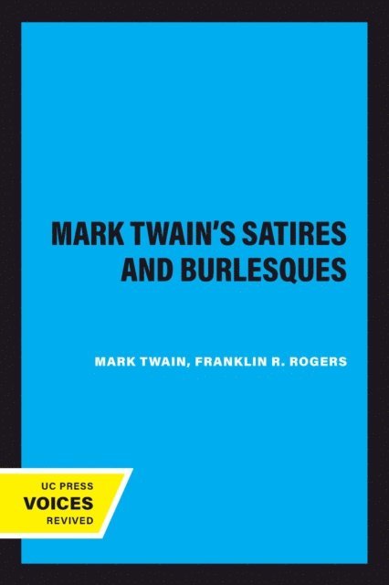Mark Twain, Franklin R. Rogers - Mark Twain's Satires and Burlesques, E-bok