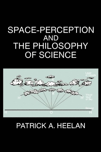Patrick A. Heelan - Space-Perception and the Philosophy of Science, E-bok