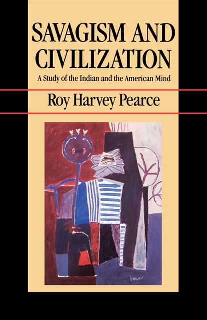 Roy Harvey Pearce - Savagism and Civilization, E-bok