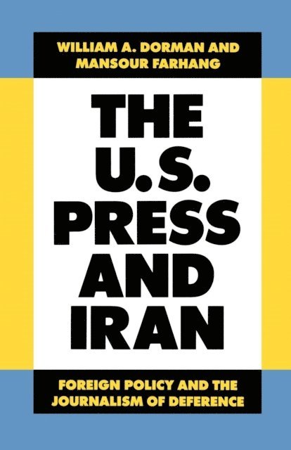 Mansour Farhang, William A. Dorman - U.S. Press and Iran, E-bok