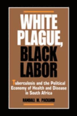 Randall M. Packard - White Plague, Black Labor, E-bok