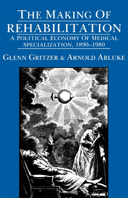 Arnold Arluke, Glenn Gritzer - Making of Rehabilitation, E-bok