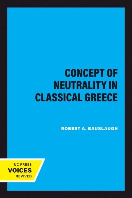 Robert A. Bauslaugh - Concept of Neutrality in Classical Greece, E-bok