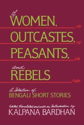 Kalpana Bardhan - Of Women, Outcastes, Peasants, and Rebels, E-bok