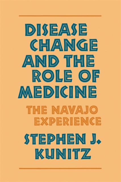 Stephen J. Kunitz - Disease Change and the Role of Medicine, E-bok