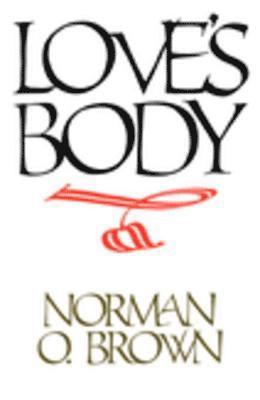 Norman O. Brown - Love's Body, Reissue of 1966 edition, E-bok