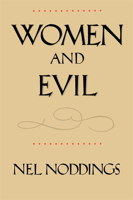 Nel Noddings - Women and Evil, E-bok