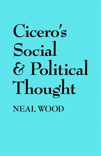 Neal Wood - Cicero's Social and Political Thought, E-bok